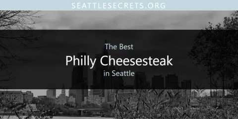 The Best Philly Cheesesteak in Seattle