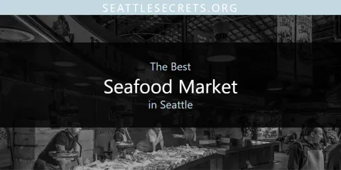 The Best Seafood Market in Seattle