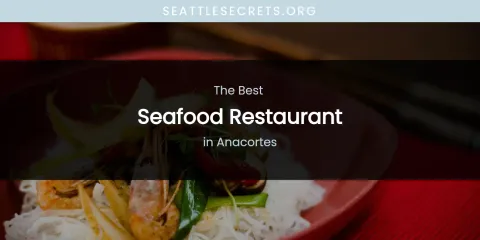 The Absolute Best Seafood Restaurant in Anacortes