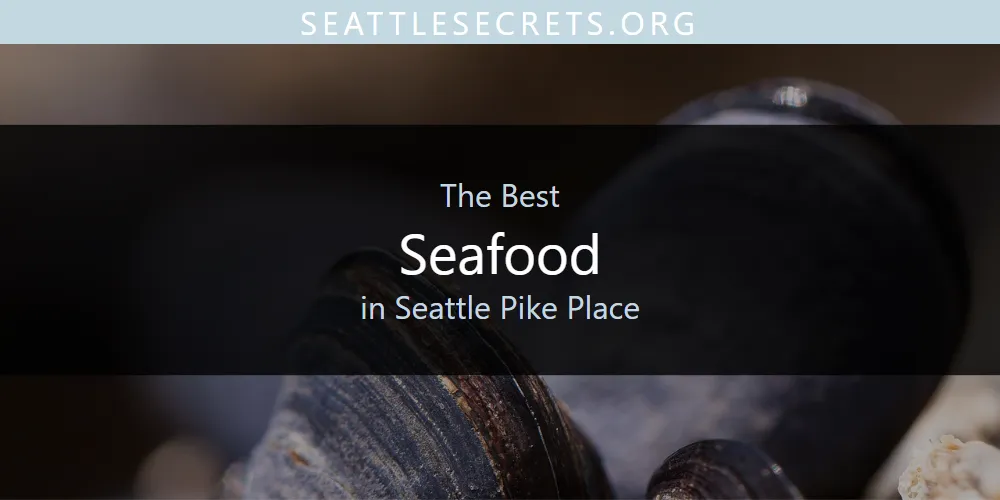 Seattle Pike Place's Best Seafood [Updated 2025]