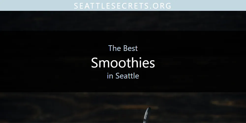 The Top-Rated Smoothies in Seattle for 2026