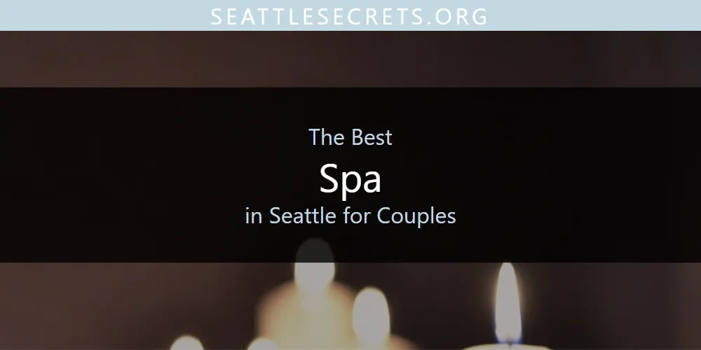 The 2026 Best Spa in Seattle for Couples List