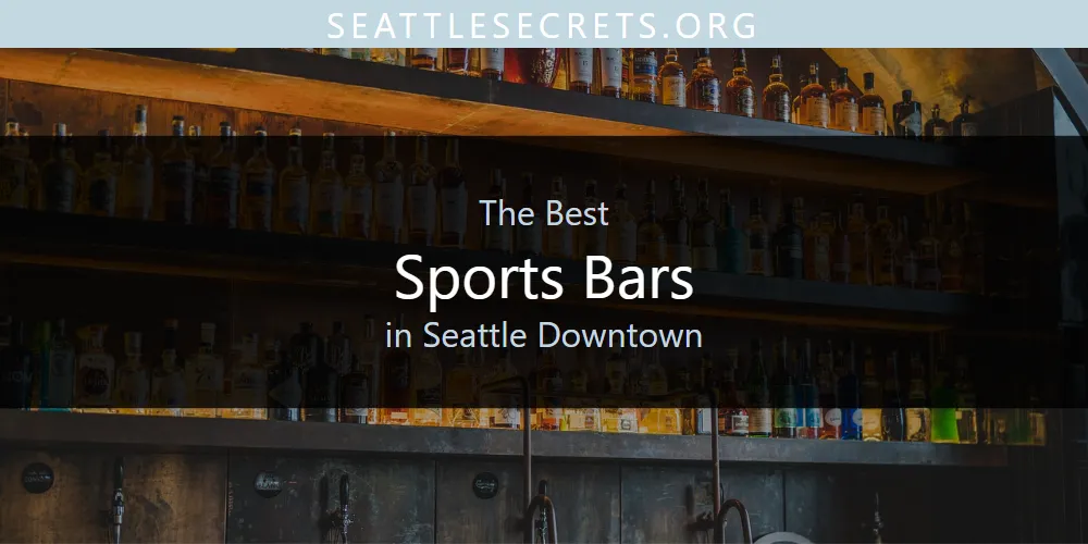 Best Sports Bars in Seattle Downtown: 2026 Ultimate Guide