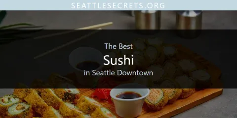 Seattle Downtown's Best Sushi