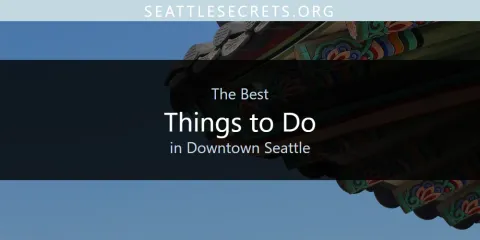 The Best Things to Do in Downtown Seattle