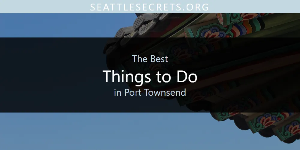 The 2026 Best Things to Do in Port Townsend List