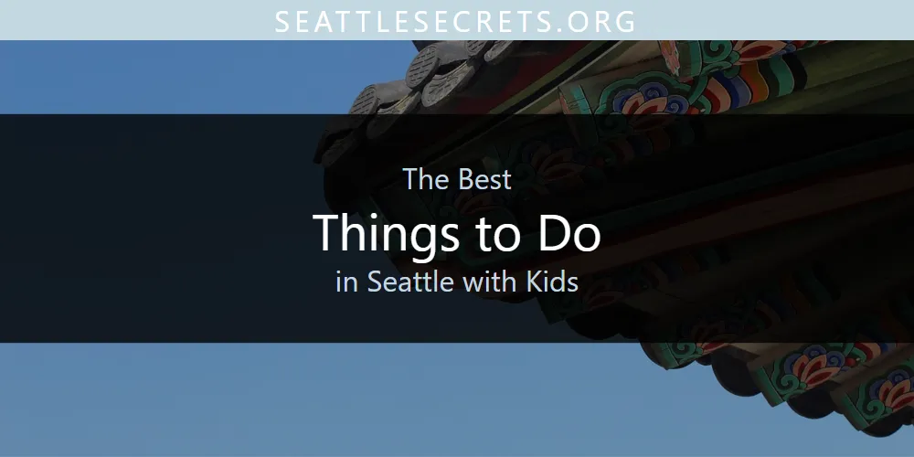 The 2026 Best Things to Do in Seattle with Kids List