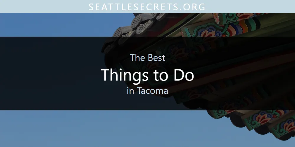 The 2026 Best Things to Do in Tacoma List