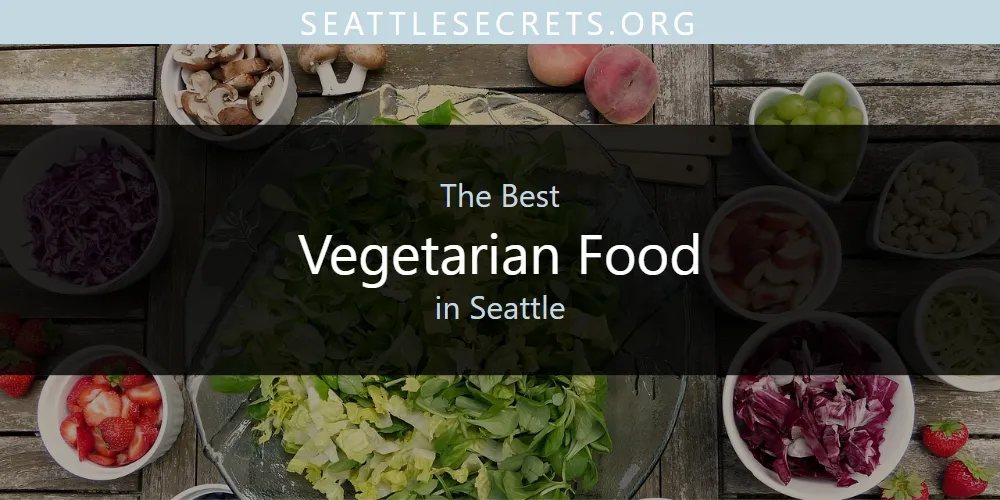 Seattle's Best Vegetarian Food [Updated 2025]
